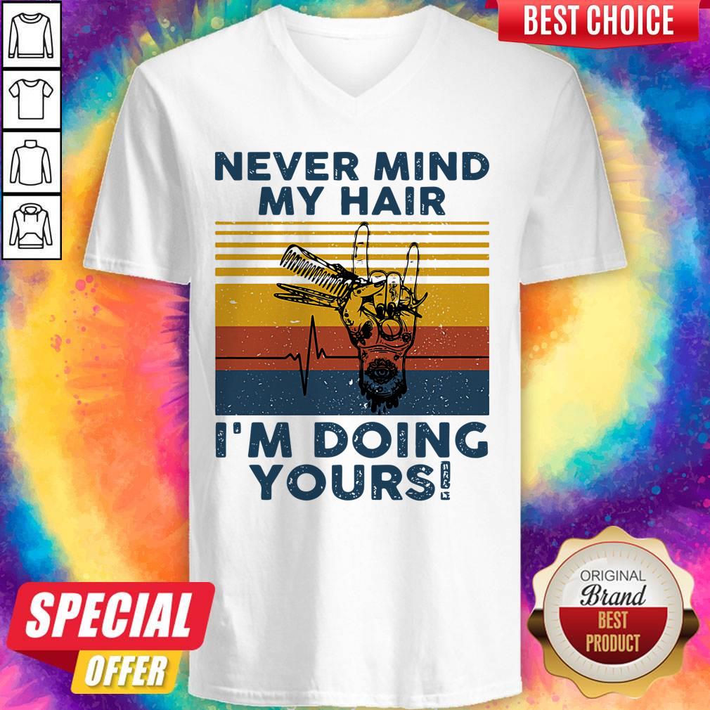 Funny Never Mind My Hair I’m Doing Yours Vintage Shirt