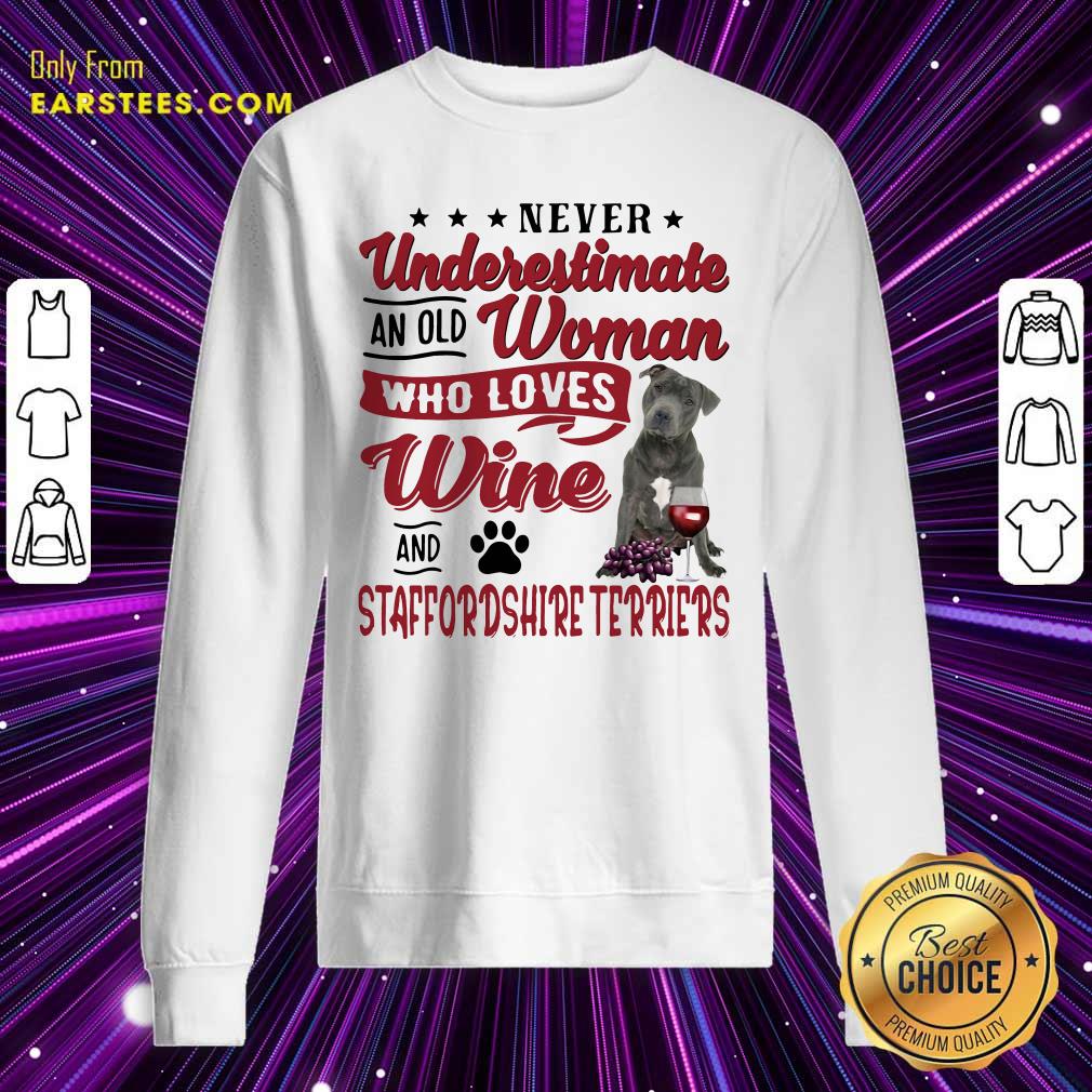 funny-never-underestimate-an-old-woman-who-loves-wine-and-staffordshire-terriers-sweatshirt.jpg