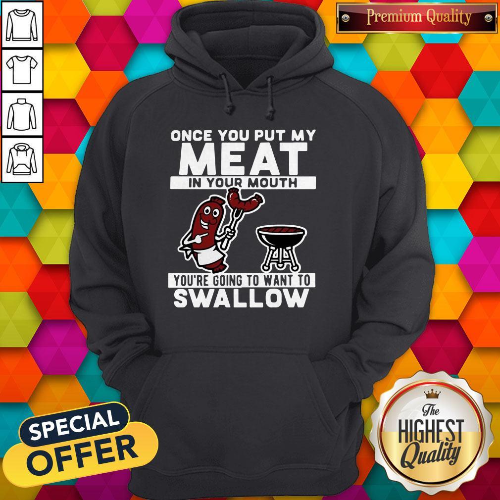 funny-once-you-put-my-meat-in-your-mouth-youre-going-to-want-to-swallow-hoodie.jpg