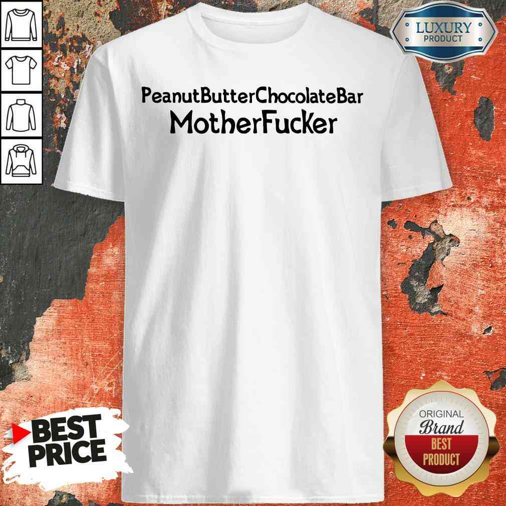 Funny Peanut Butter Chocolate Bar Mother Fucker Shirt
