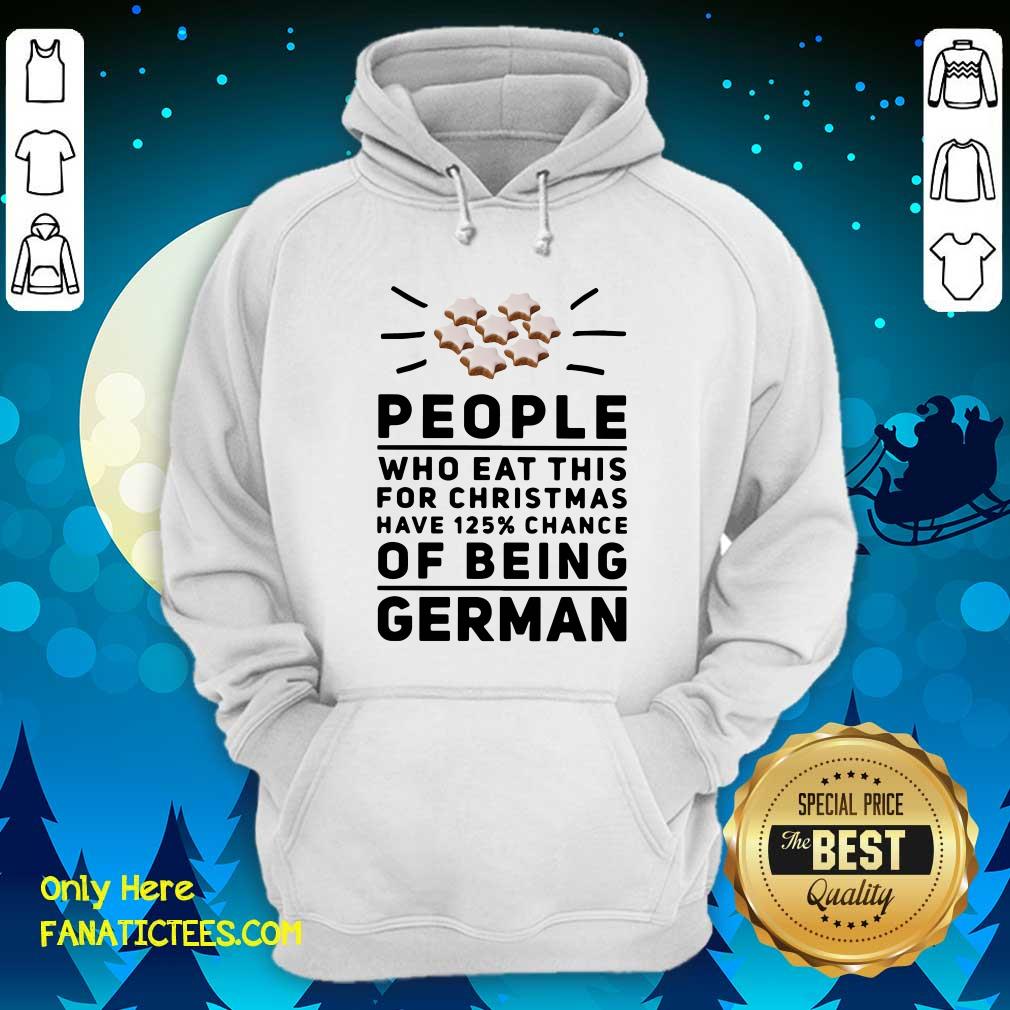 Funny People Who Eat This For Christmas Have 125% Chance Of Being German Shirt