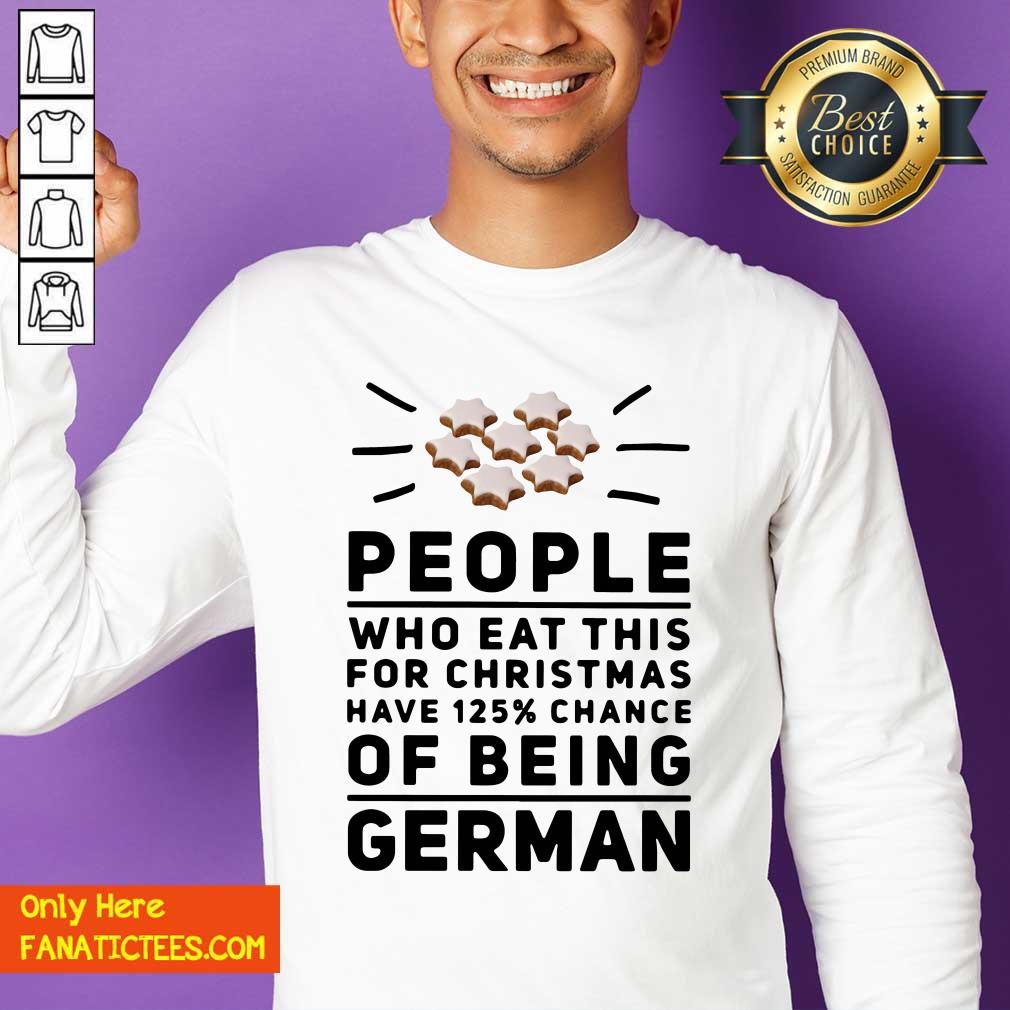 Funny People Who Eat This For Christmas Have 125% Chance Of Being German Shirt