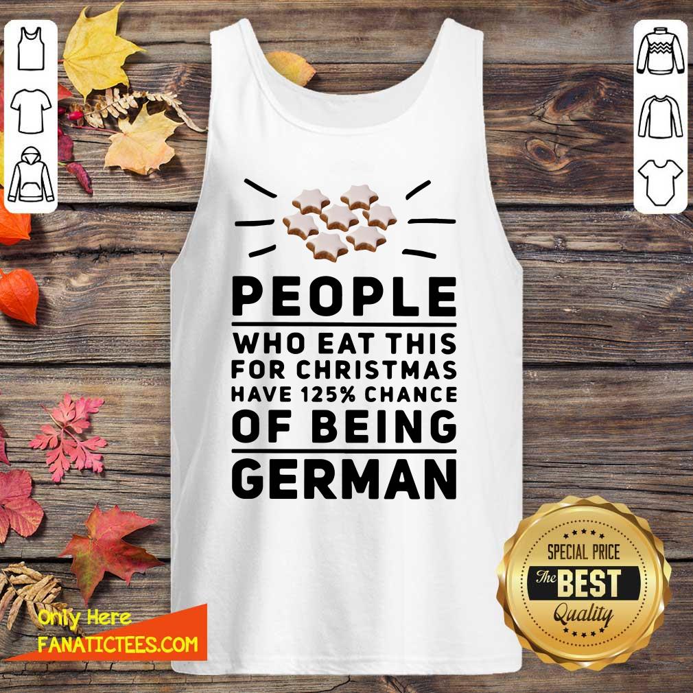 Funny People Who Eat This For Christmas Have 125% Chance Of Being German Shirt
