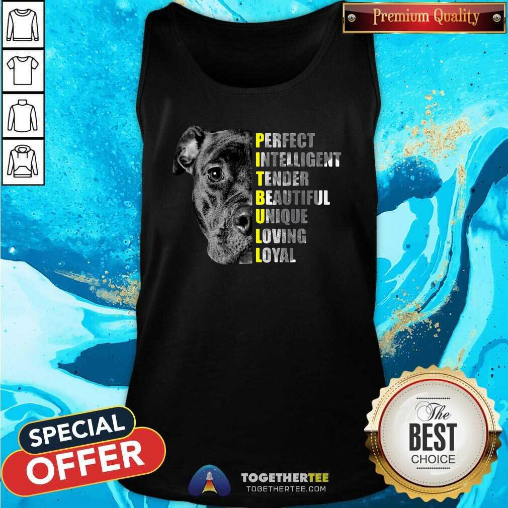 Funny Pit Bull Perfect Intelligent Tender Beautiful Unique Loving Loyal Shirt