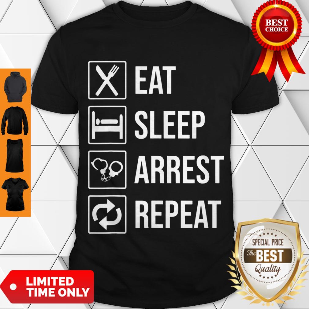 Funny Police Officer T-shirt Eat Sleep Arrest Repeat Tee Shirt