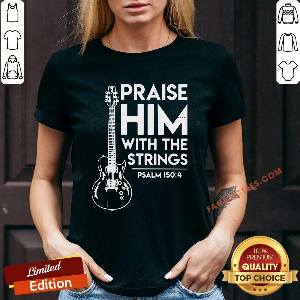 Funny Praise Him With The Strings Psalm 150 4 Shirt