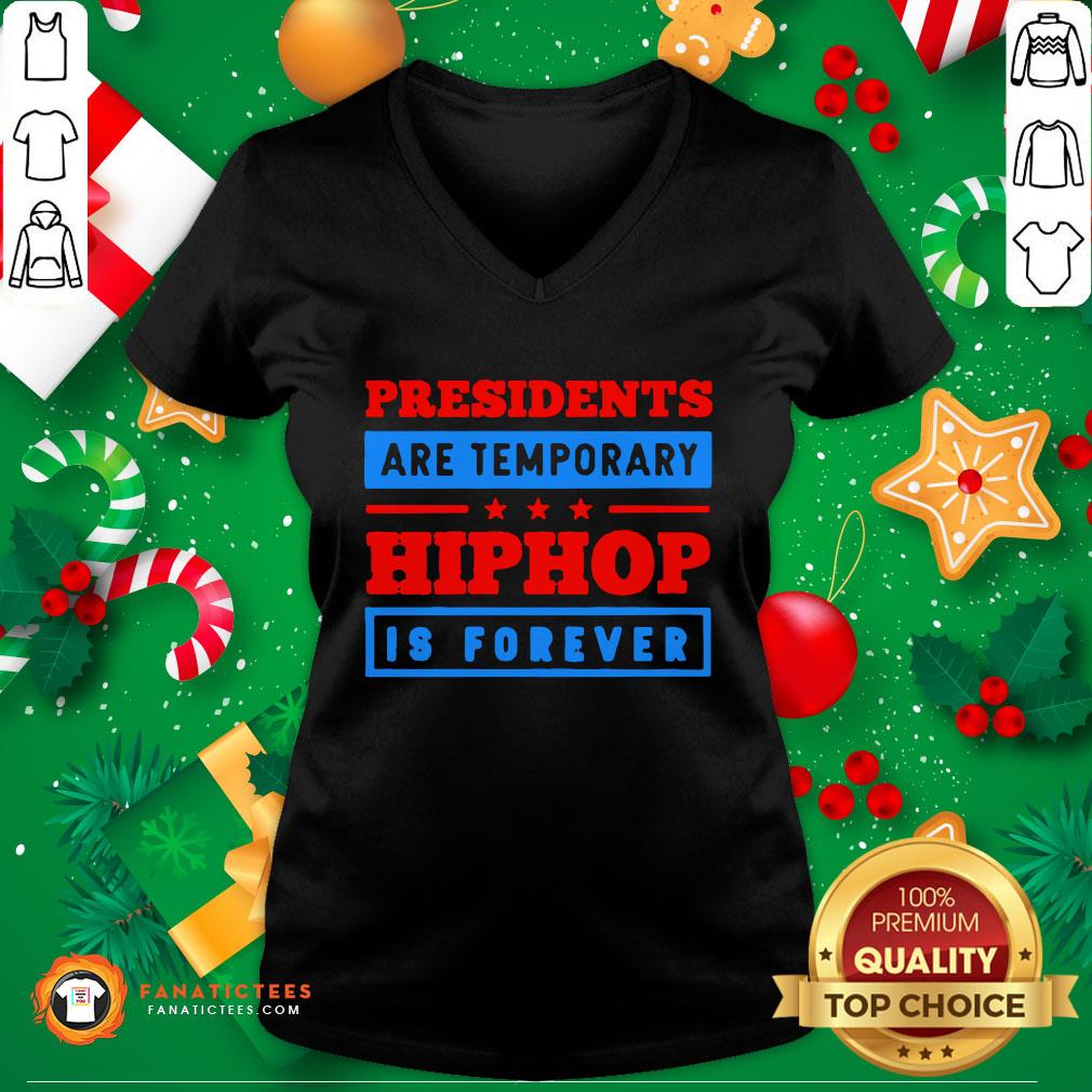 Funny Presidents Are Temporary Hip Hop Is Forever Hiphop Is Forever Shirt