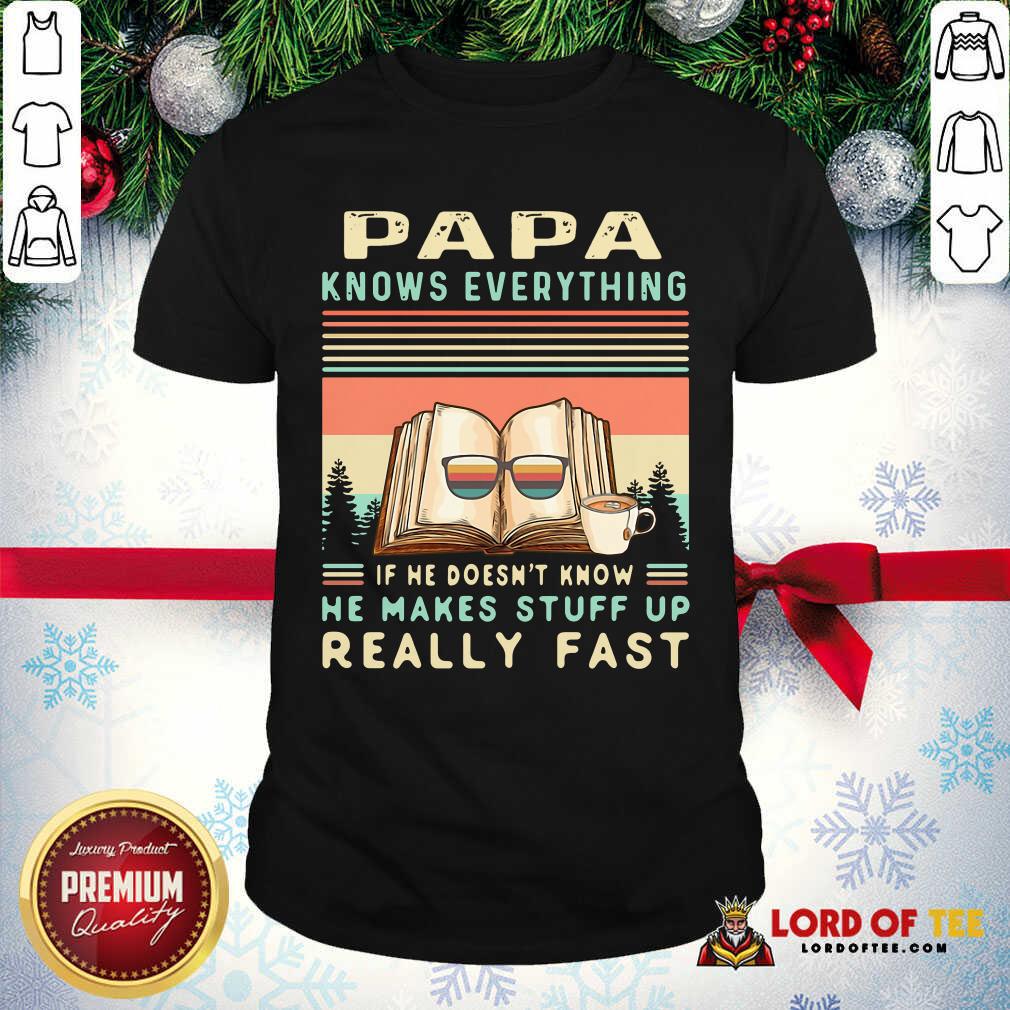 funny-reading-books-papa-know-everything-if-he-doesnt-know-he-makes-stuff-up-really-fast-vintage-shirt.jpg