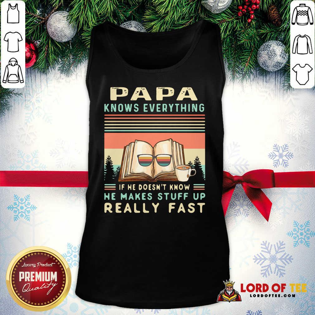 funny-reading-books-papa-know-everything-if-he-doesnt-know-he-makes-stuff-up-really-fast-vintage-tank-top.jpg