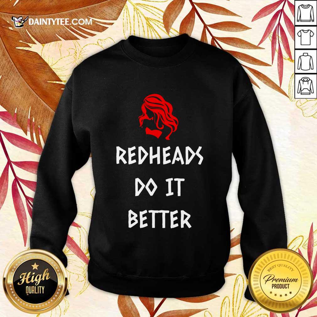 Funny Redheads Do It Better Girl Shirt