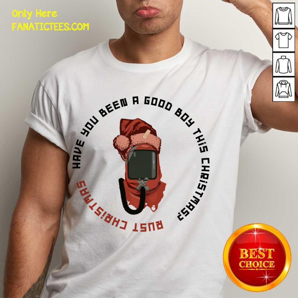 Funny Rust Are You Been A Good Boy T-Shirt