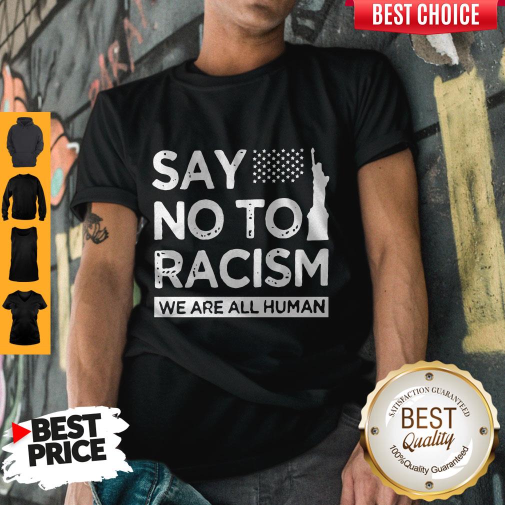 Funny Say No To Racism We Are All Human Shirt