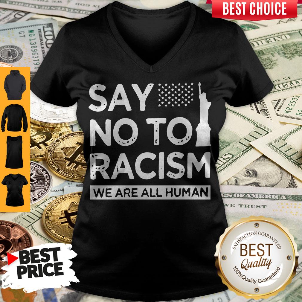 Funny Say No To Racism We Are All Human Shirt