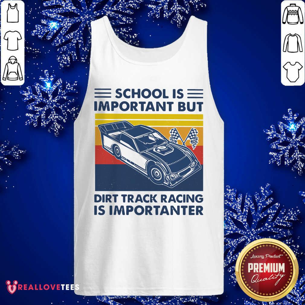 Funny School Is Important But Dirt Track Racing Is Importanter Shirt