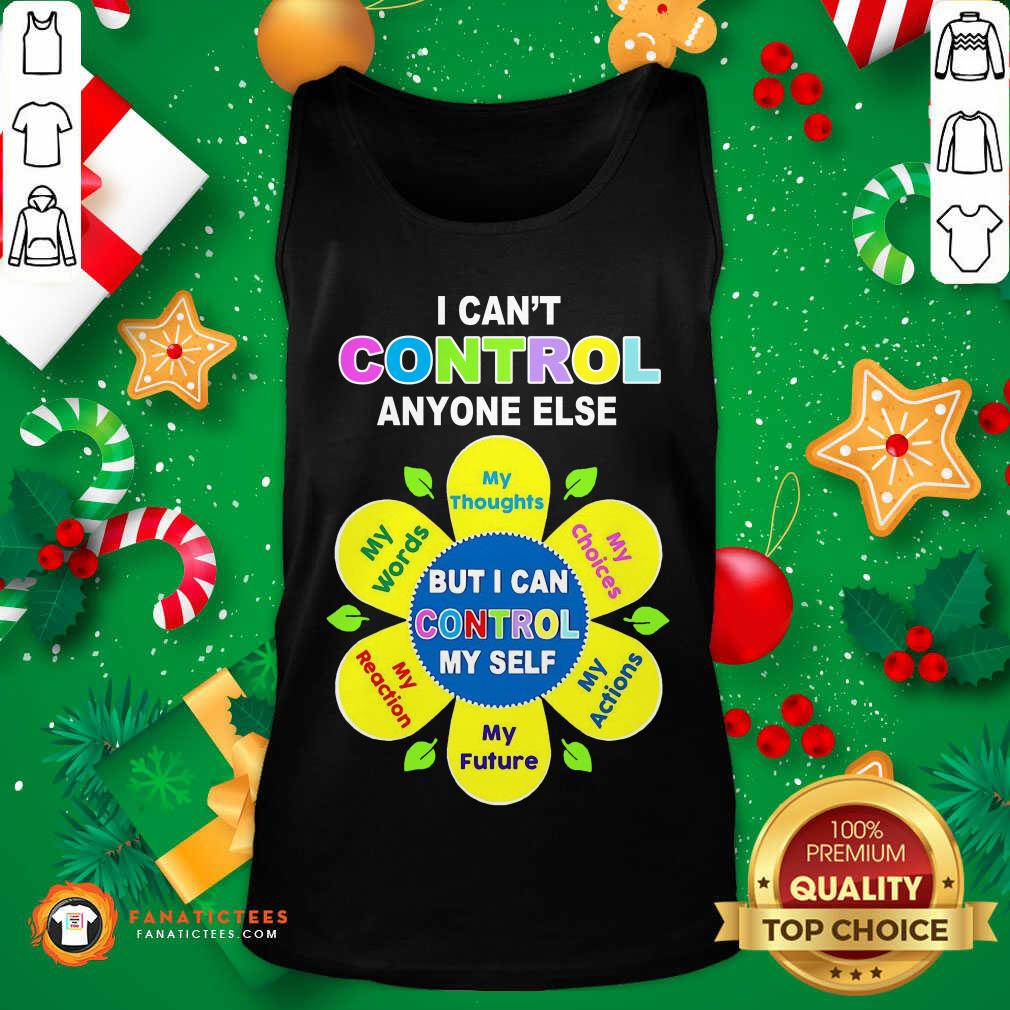 Funny Social Worker I Can Control Anyone Else But I Can Control My Self Shirt