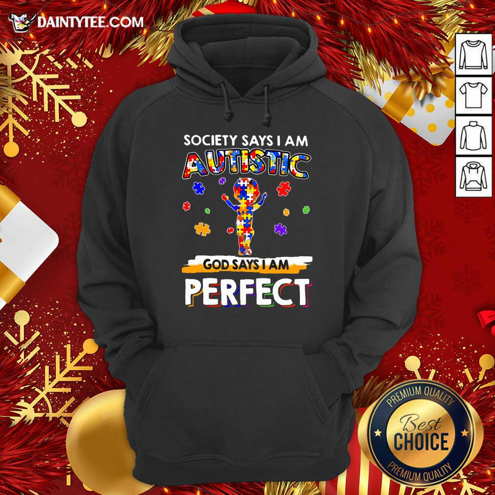 Funny Society Says I Am Autistic God Says I Am Perfect Shirt