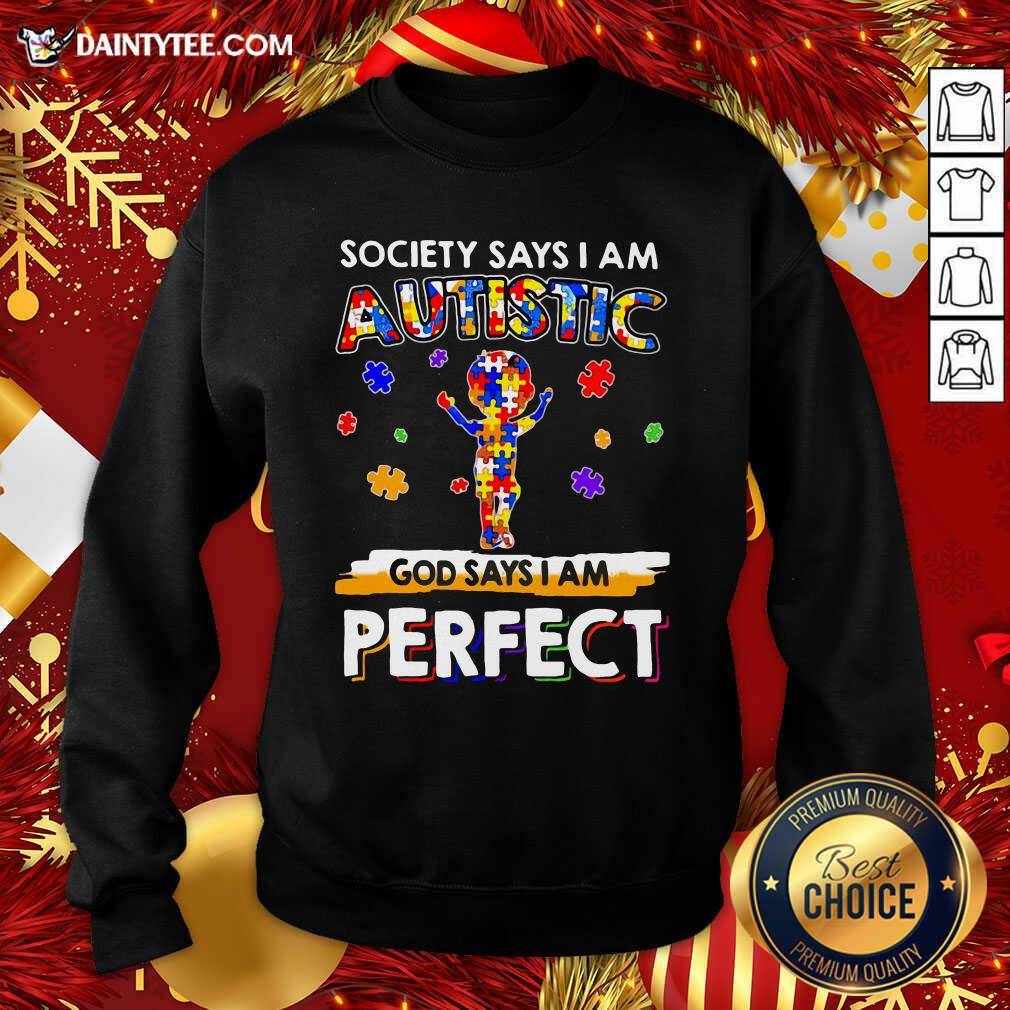 Funny Society Says I Am Autistic God Says I Am Perfect Shirt