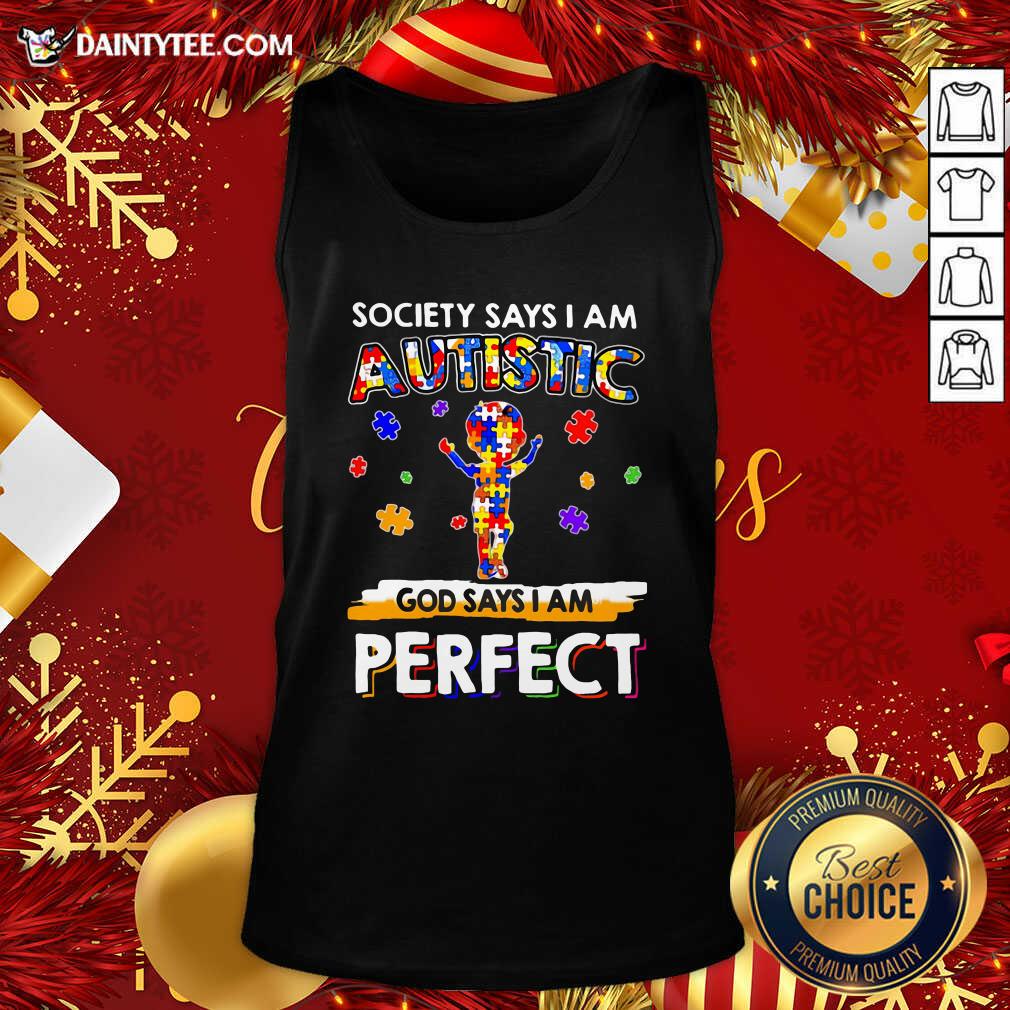 Funny Society Says I Am Autistic God Says I Am Perfect Shirt