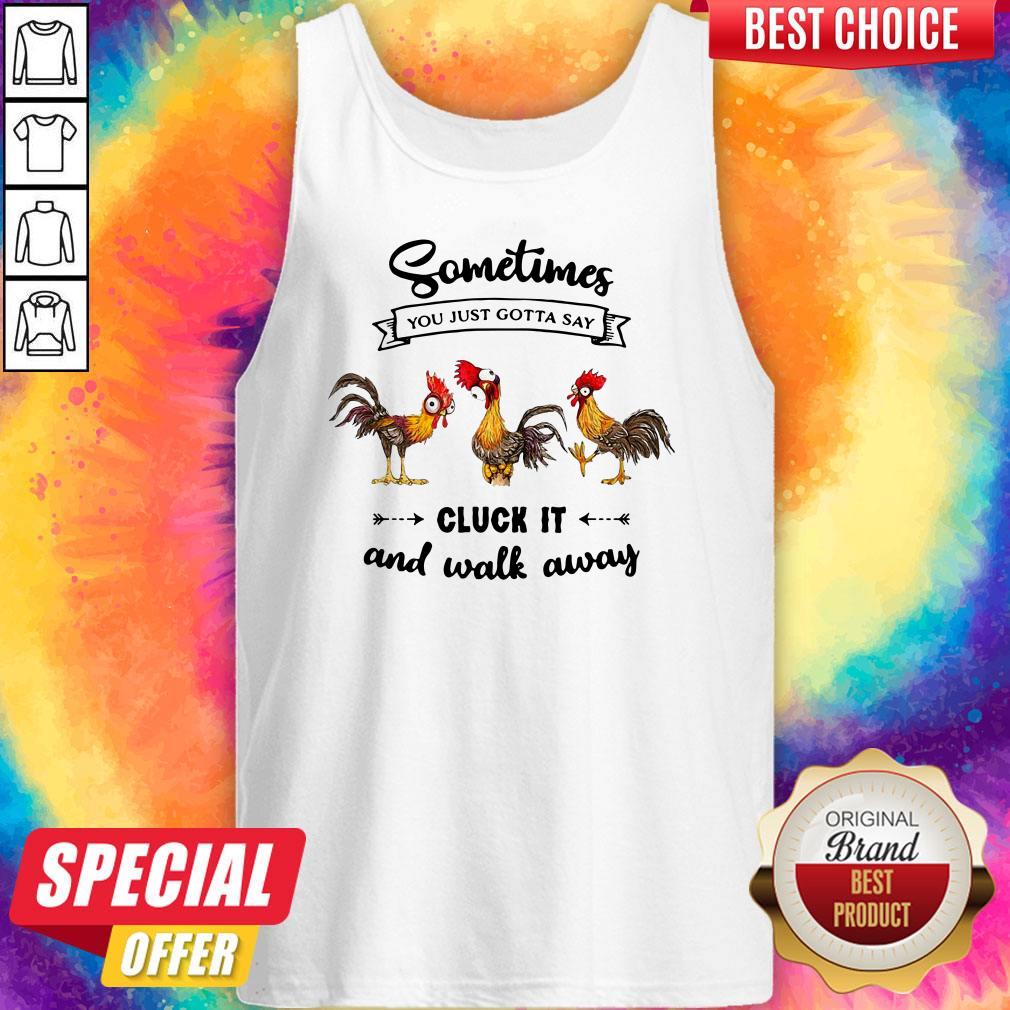 Funny Sometime You Just Gotta Say Cluck It And Walk Away Chicken Heihei Shirt