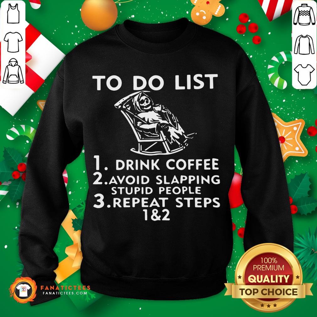 funny-to-do-list-drink-coffee-avoid-slapping-stupid-people-repeat-steps-12-sweatshirt.jpg