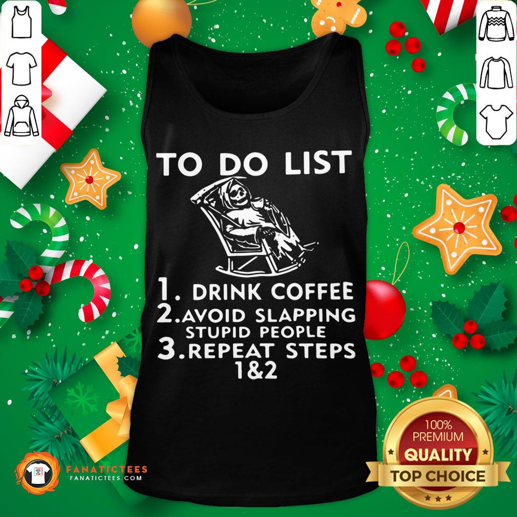 funny-to-do-list-drink-coffee-avoid-slapping-stupid-people-repeat-steps-12-tank-top.jpg
