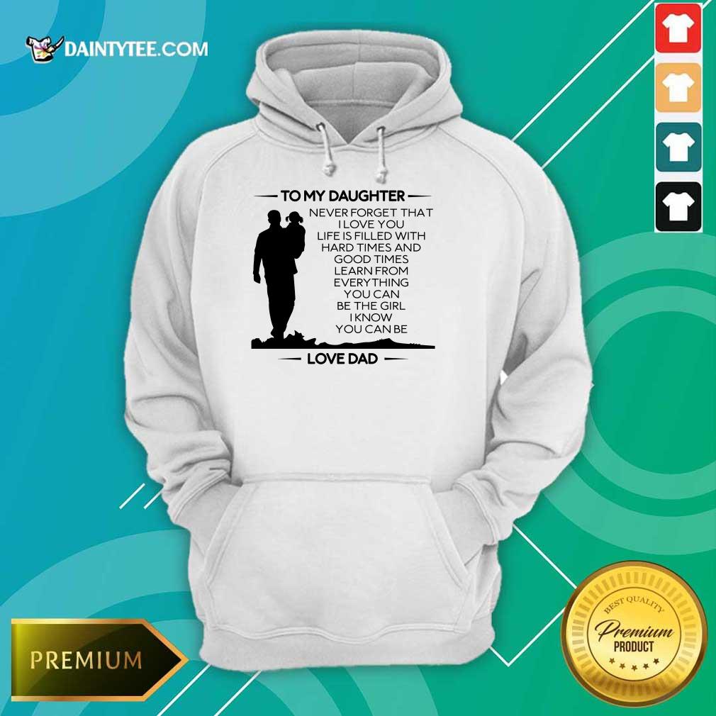 Funny To My Daughter Never Forget That I Love You Love Dad Shirt