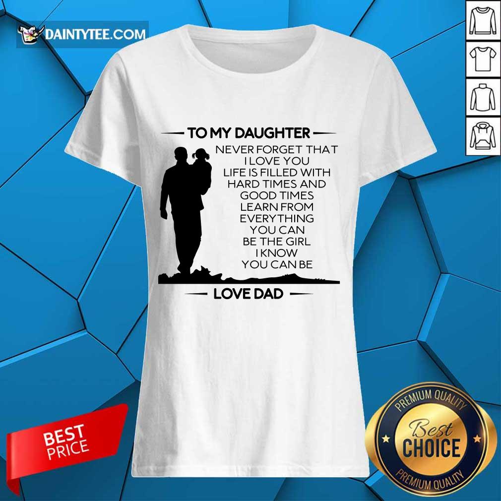 Funny To My Daughter Never Forget That I Love You Love Dad Shirt