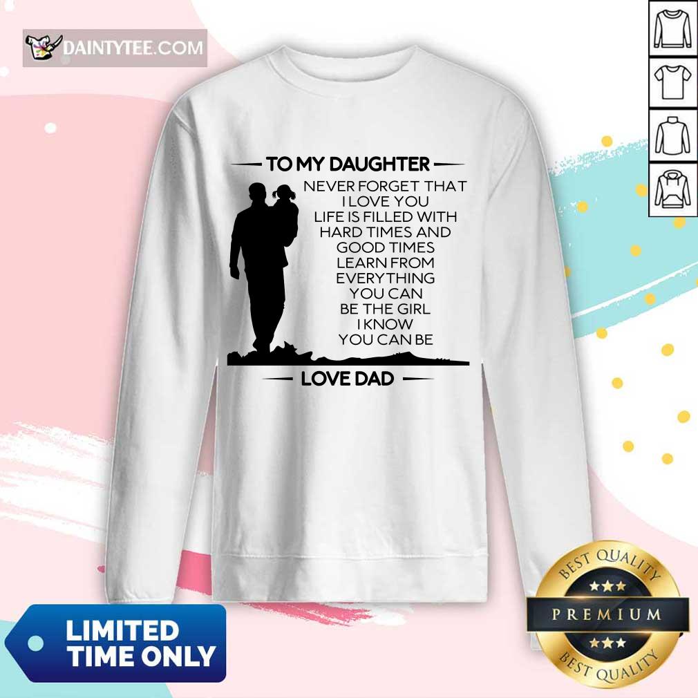 Funny To My Daughter Never Forget That I Love You Love Dad Shirt