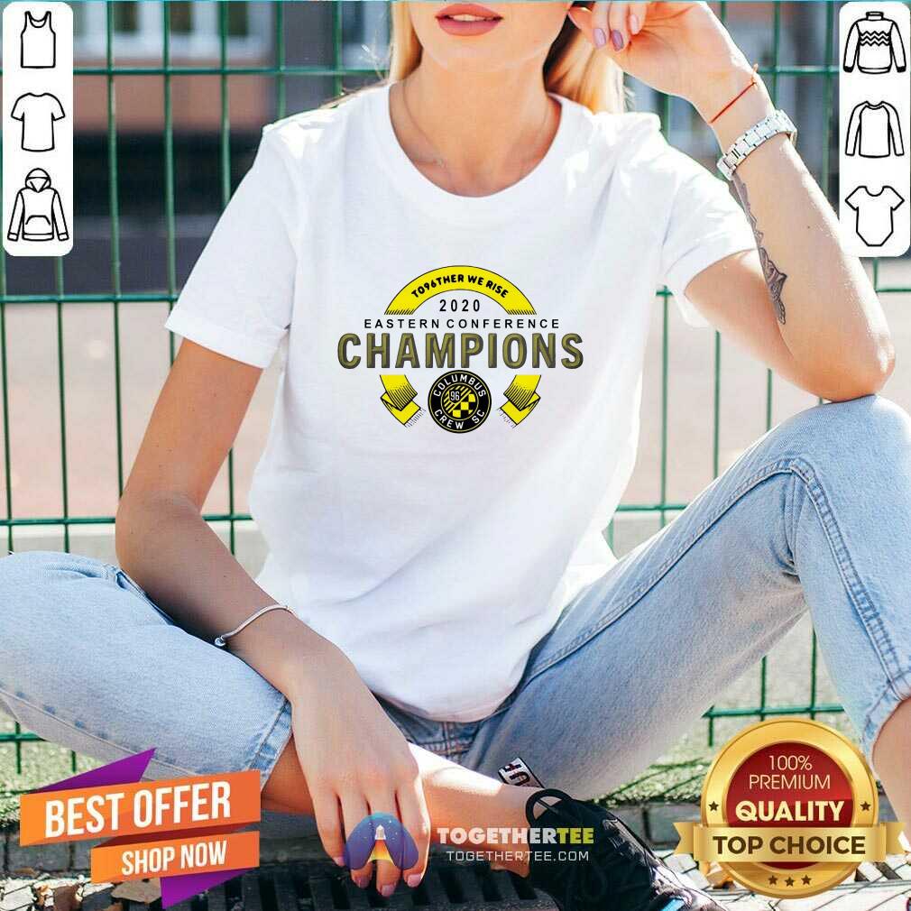 Funny To96ther We Rise 2020 Eastern Conference Champion Columbus Crew Sc Shirt