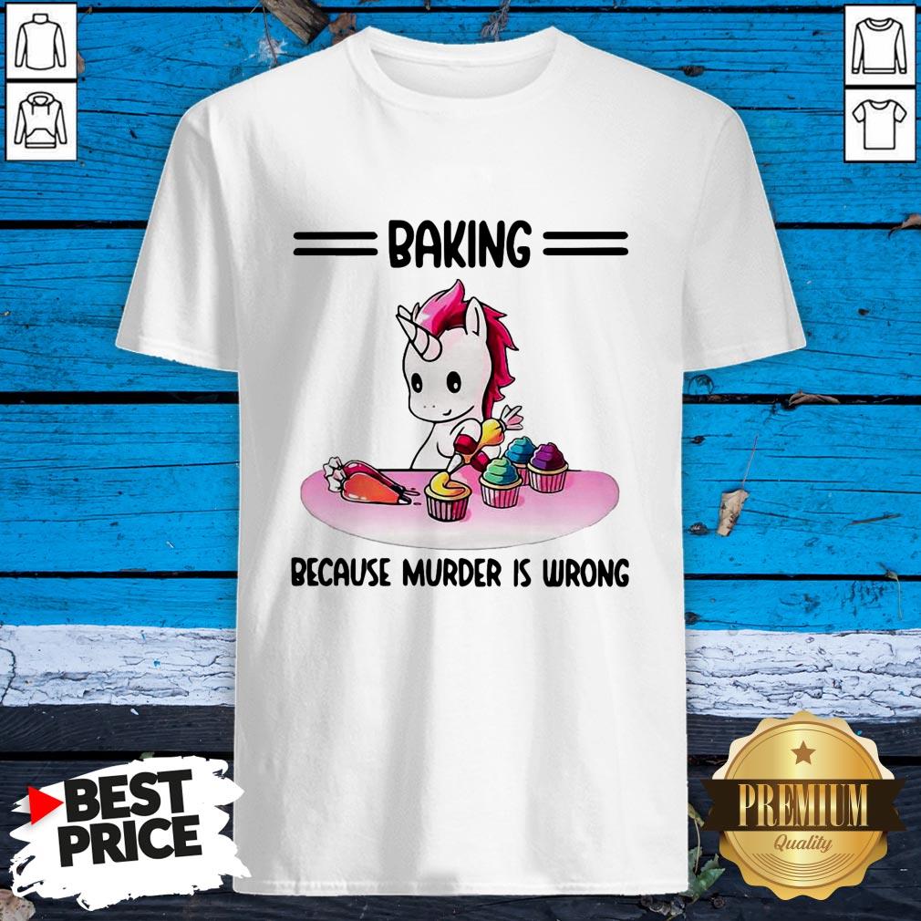 Funny Unicorn Baking Because Murder Is Wrong Shirt