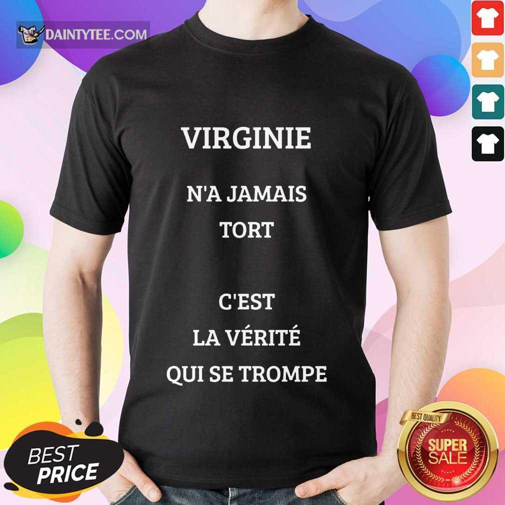 Funny Virginie N’a Jamais Tort C’est La Verite Qui Se Trompe Shirt