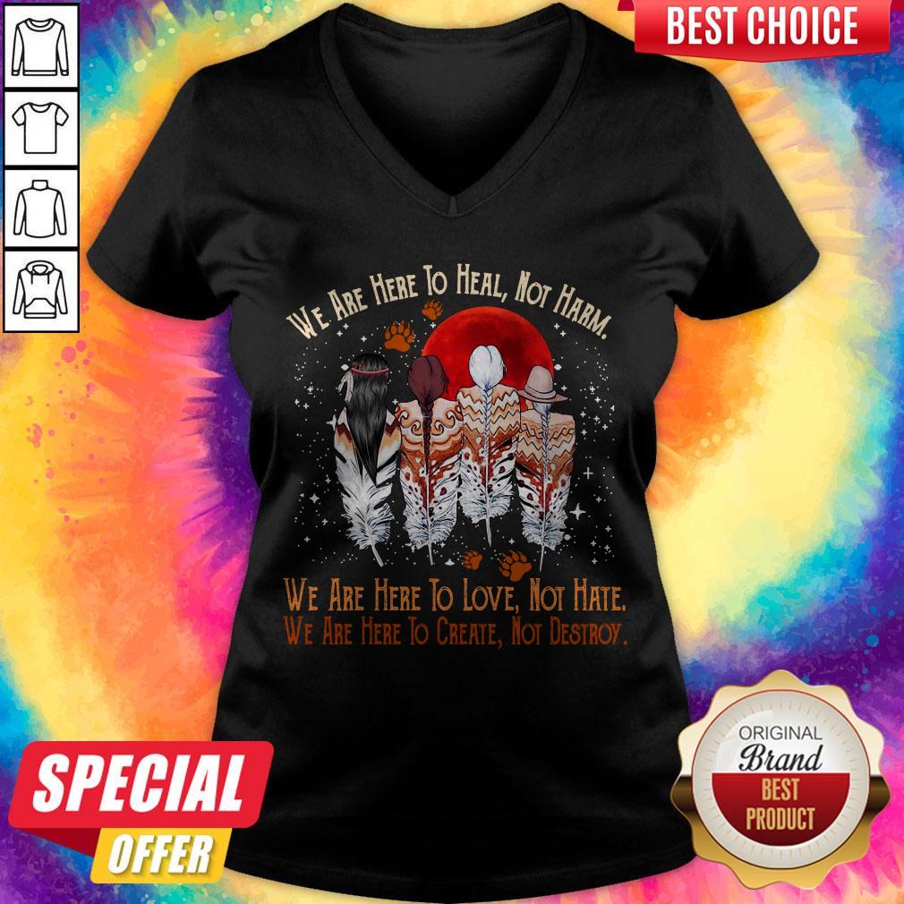 Funny We Are Here To Heal Not Harm We Are Here To Love Not Hate Indians Shirt