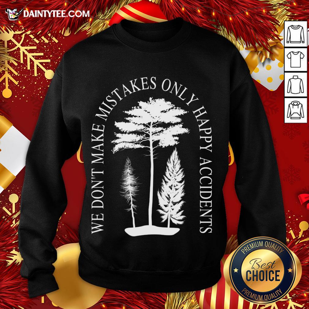 Funny We Don't Make Mistakes Only Happy Accidents T-Shirt