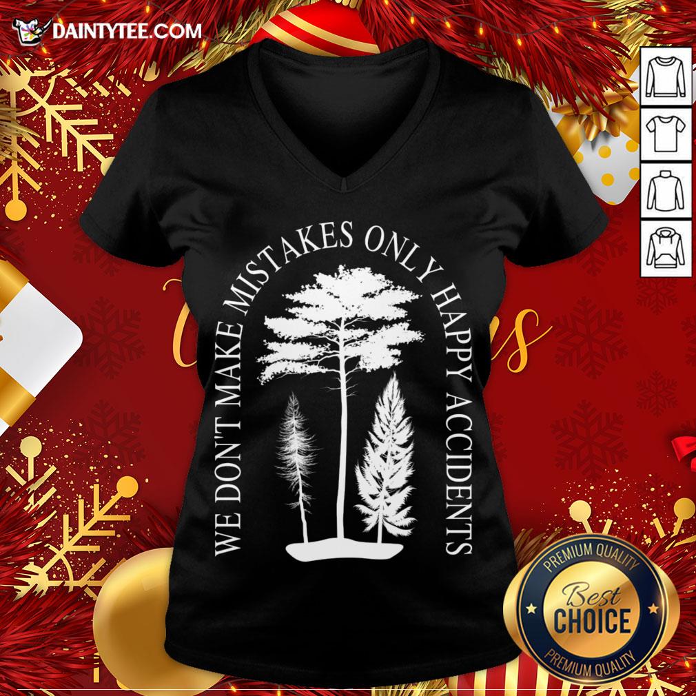 Funny We Don't Make Mistakes Only Happy Accidents T-Shirt