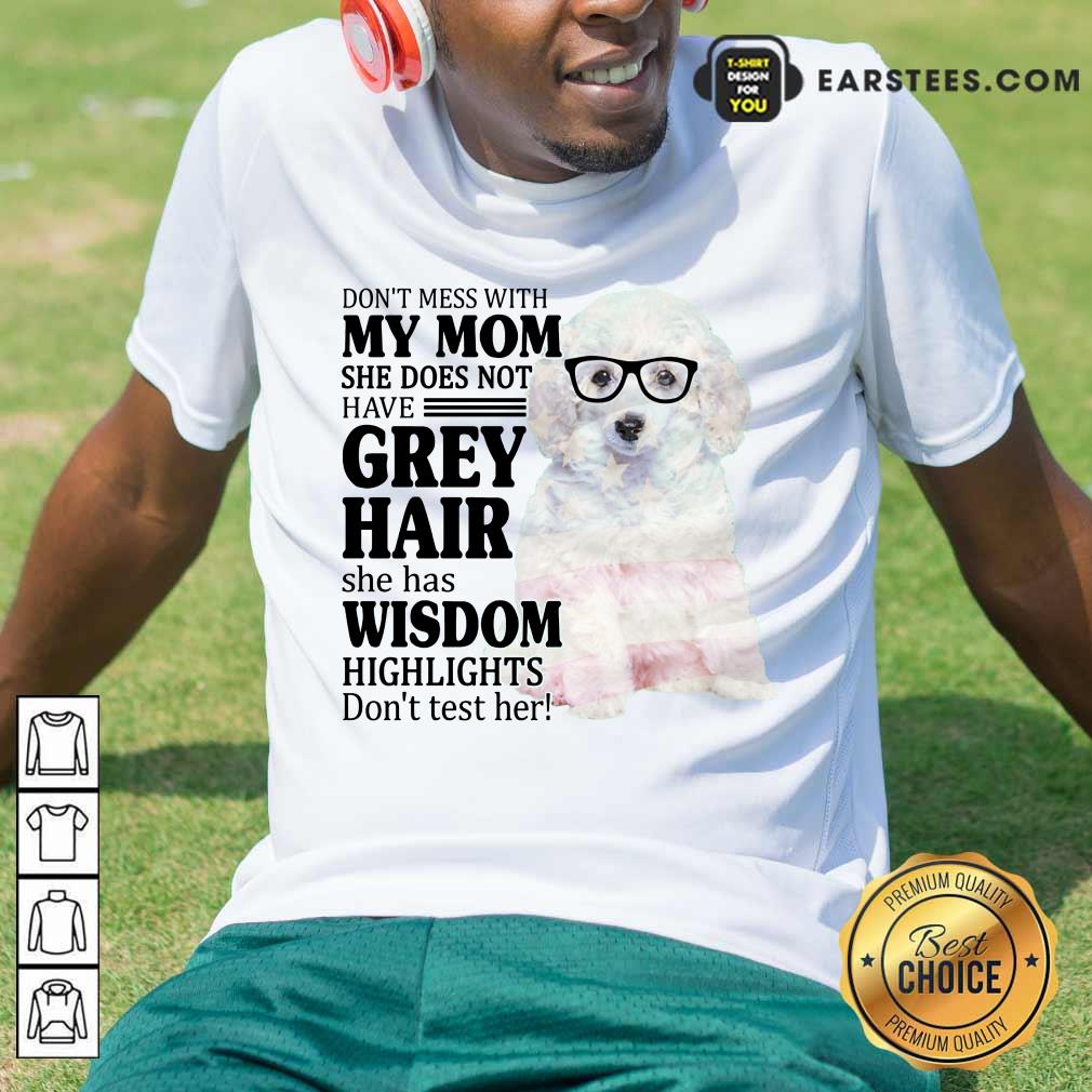 Funny White Toy Poodle My Mom Grey Hair Wisdom Highlights American Flag Shirt