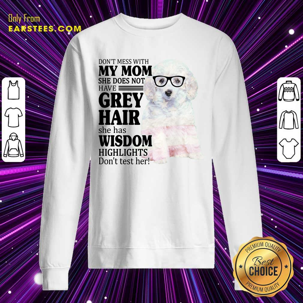 Funny White Toy Poodle My Mom Grey Hair Wisdom Highlights American Flag Shirt