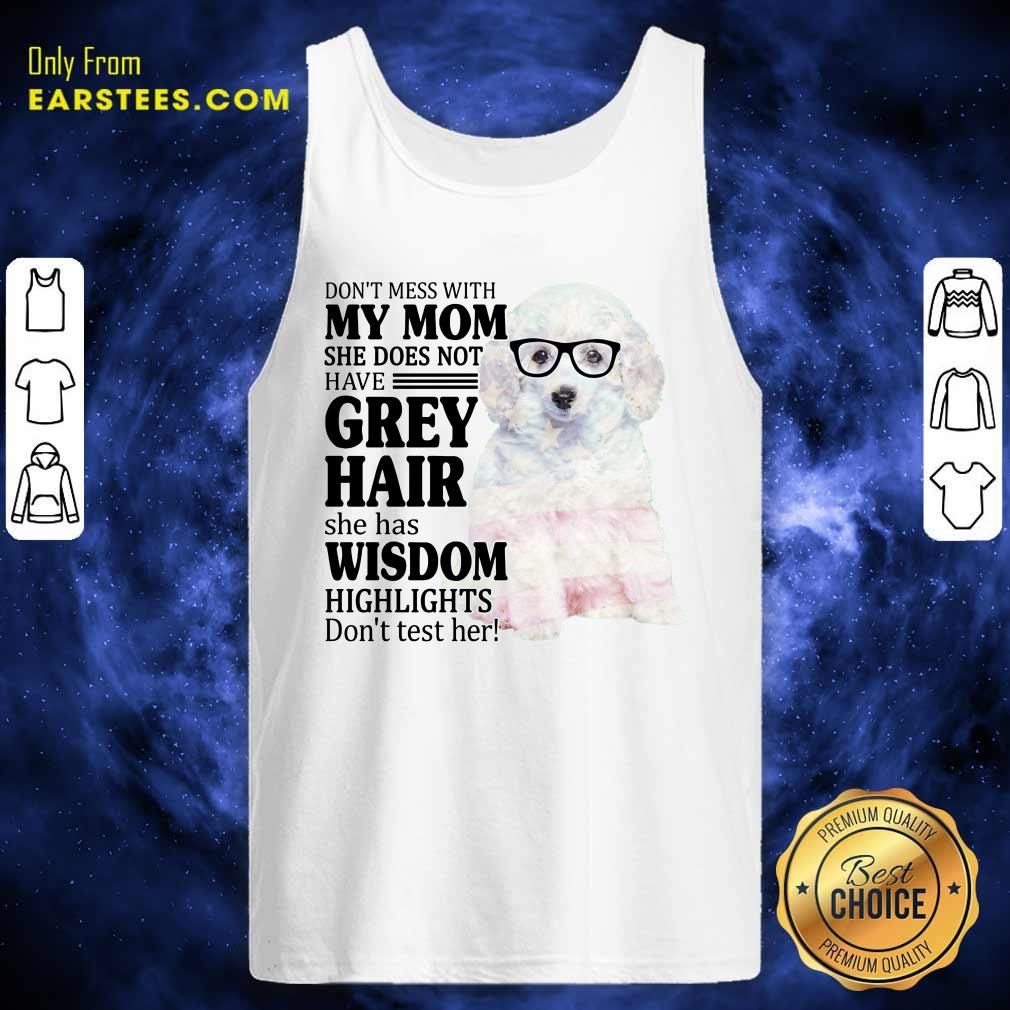 Funny White Toy Poodle My Mom Grey Hair Wisdom Highlights American Flag Shirt