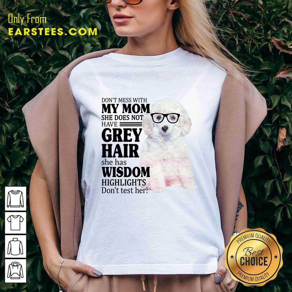 Funny White Toy Poodle My Mom Grey Hair Wisdom Highlights American Flag Shirt