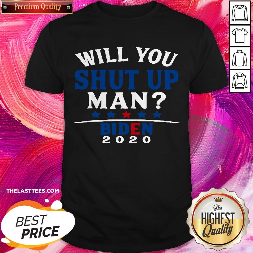 Funny Will You Shut Up Man Joe Biden 2020 Shirt