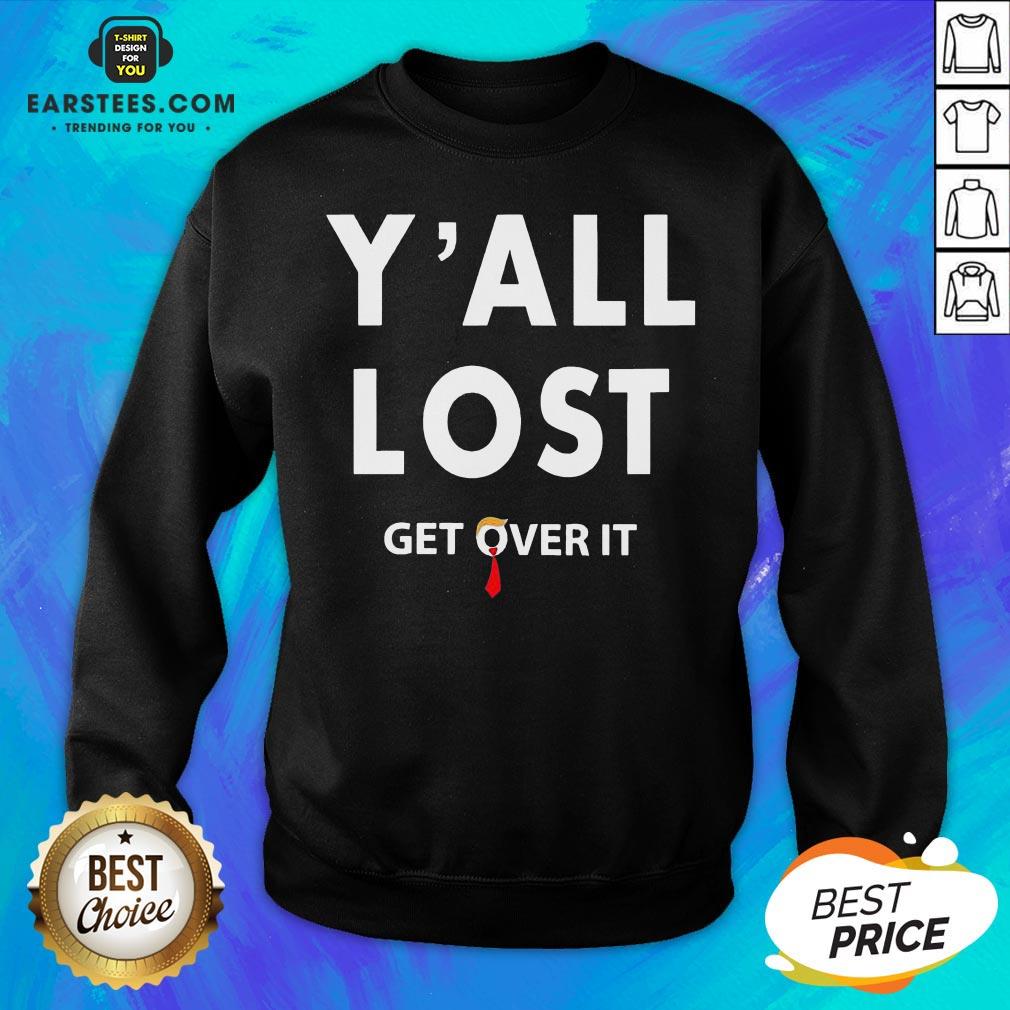Funny Yall Lost Get Over It Shirt