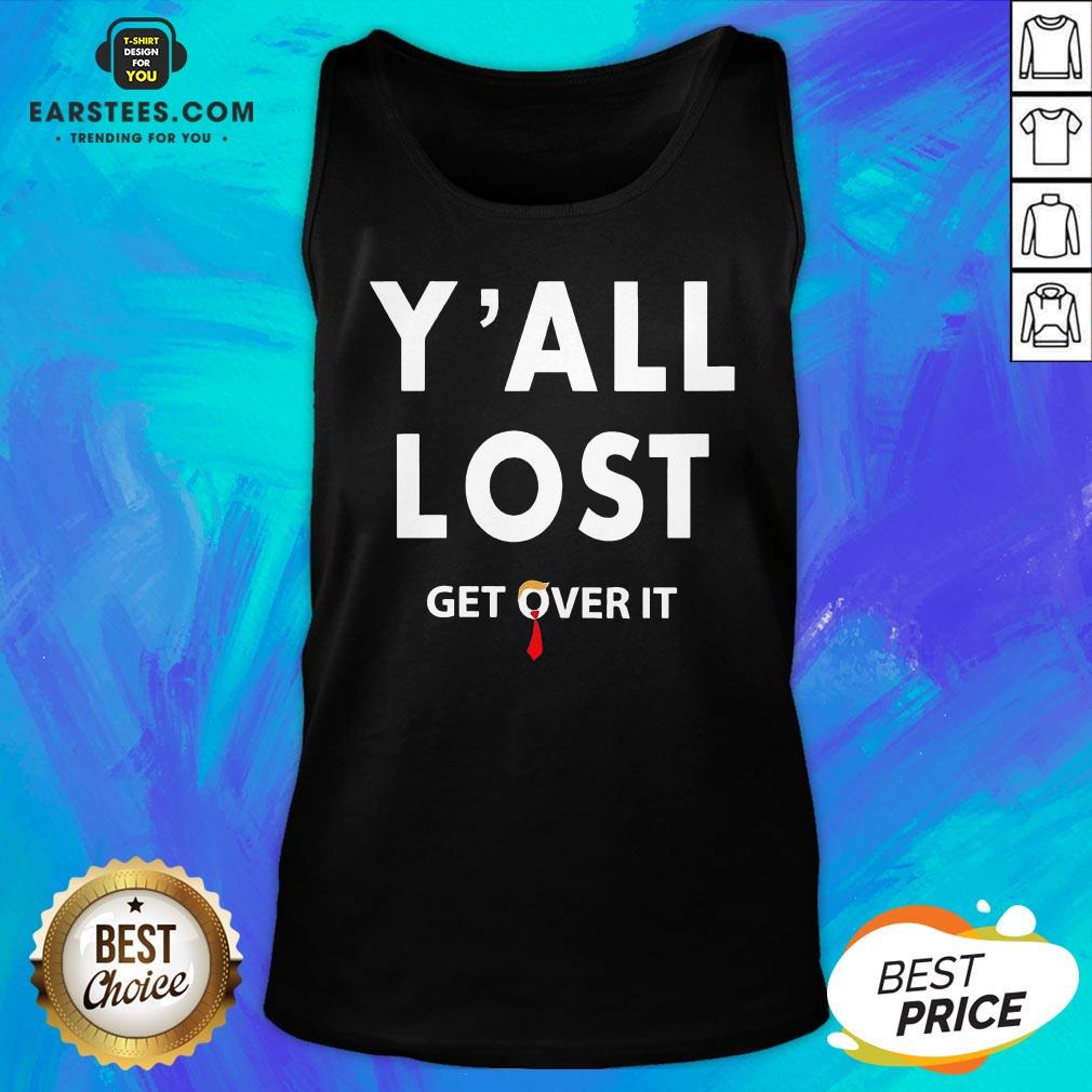 Funny Yall Lost Get Over It Shirt