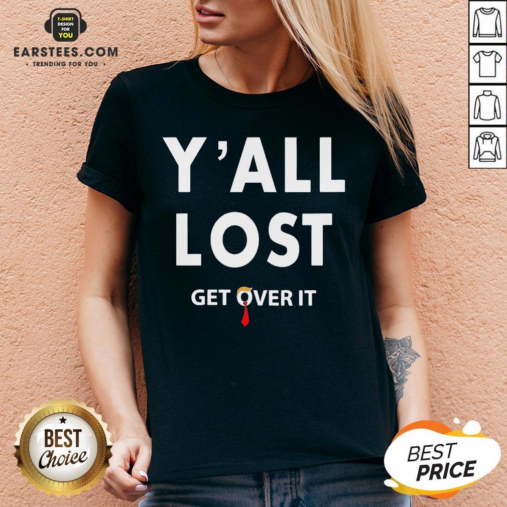 Funny Yall Lost Get Over It Shirt