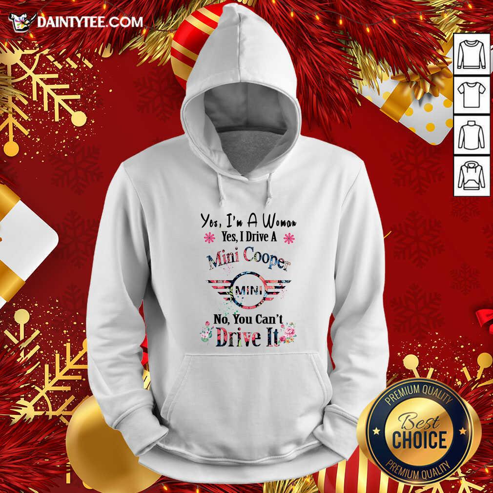 funny-yes-im-a-woman-yes-i-drive-a-mini-cooper-mini-no-you-cant-drive-it-hoodie.jpg