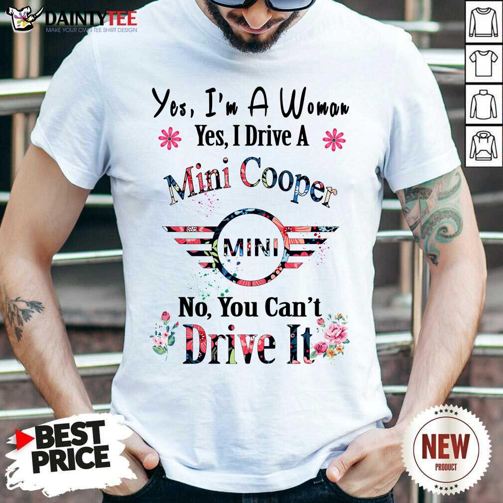 funny-yes-im-a-woman-yes-i-drive-a-mini-cooper-mini-no-you-cant-drive-it-shirt.jpg