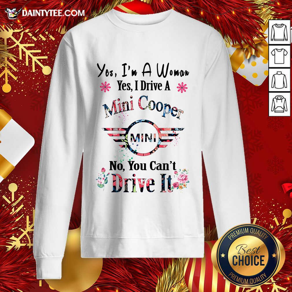 funny-yes-im-a-woman-yes-i-drive-a-mini-cooper-mini-no-you-cant-drive-it-sweatshirt.jpg