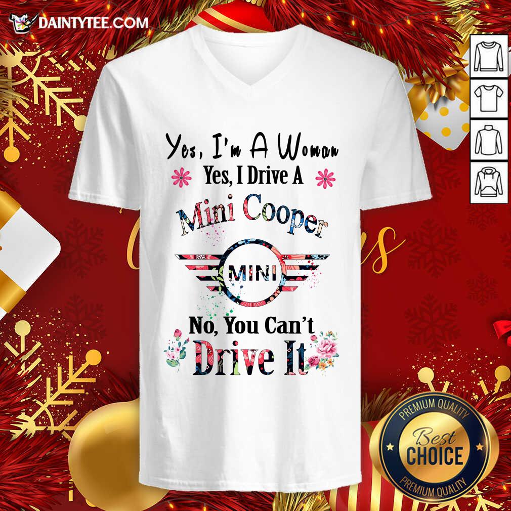 funny-yes-im-a-woman-yes-i-drive-a-mini-cooper-mini-no-you-cant-drive-it-v-neck.jpg