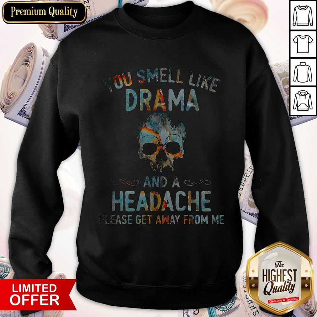 Funny You Smell Like Drama And A Headache Skull Get Shirt