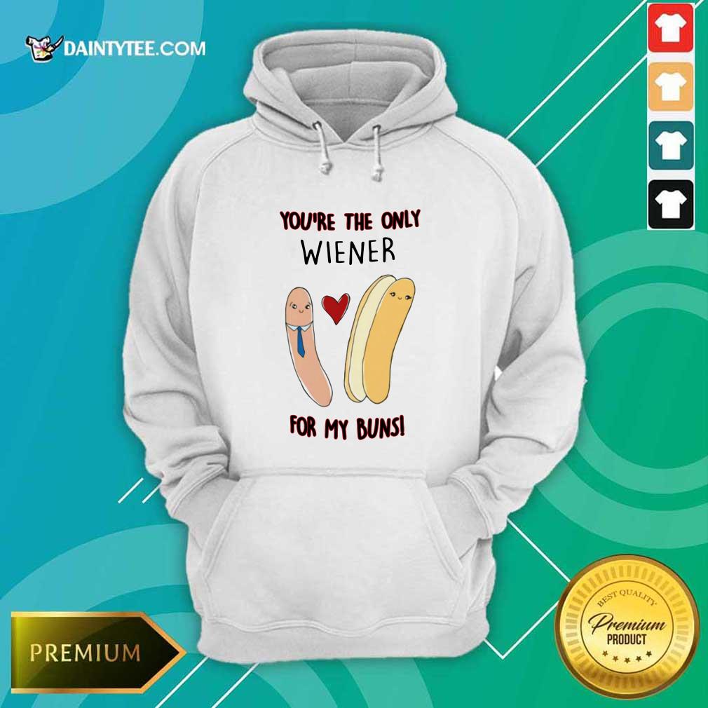 Funny Youre The Only Wiener For My Buns Shirt