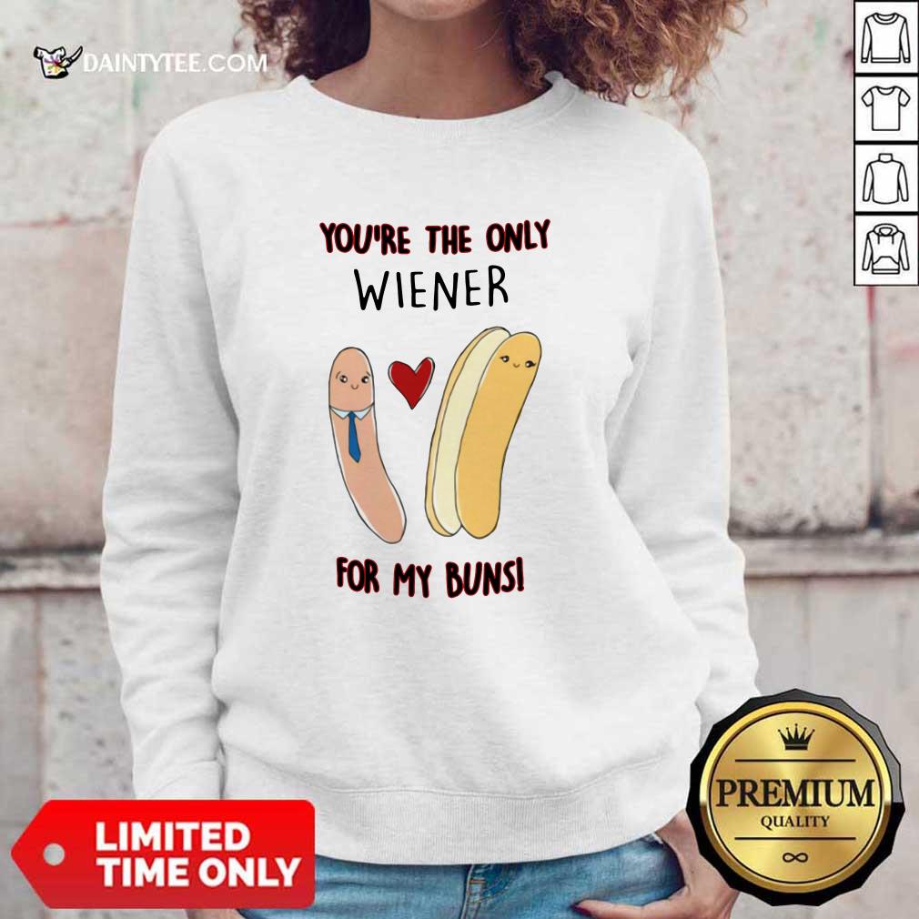 Funny Youre The Only Wiener For My Buns Shirt
