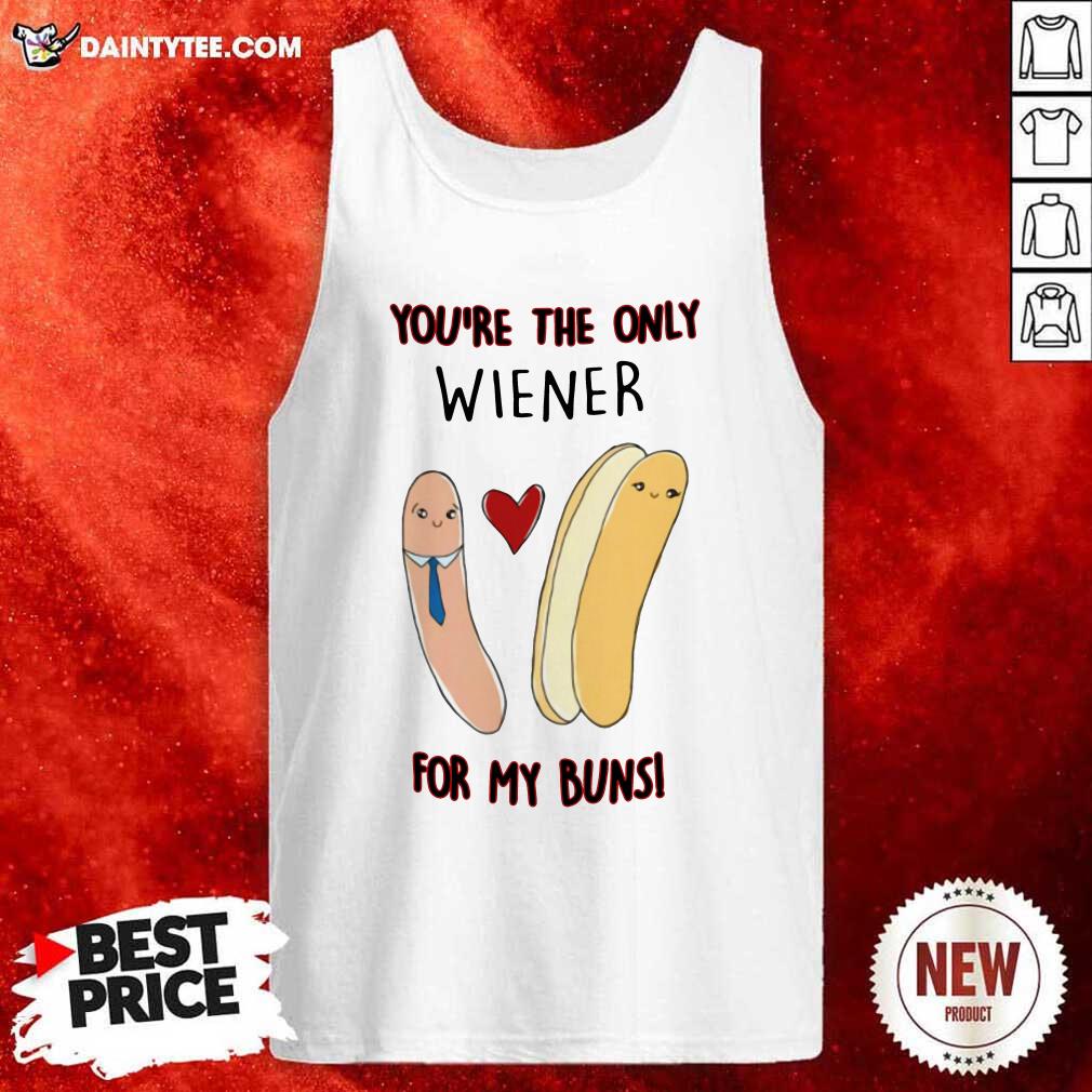Funny Youre The Only Wiener For My Buns Shirt